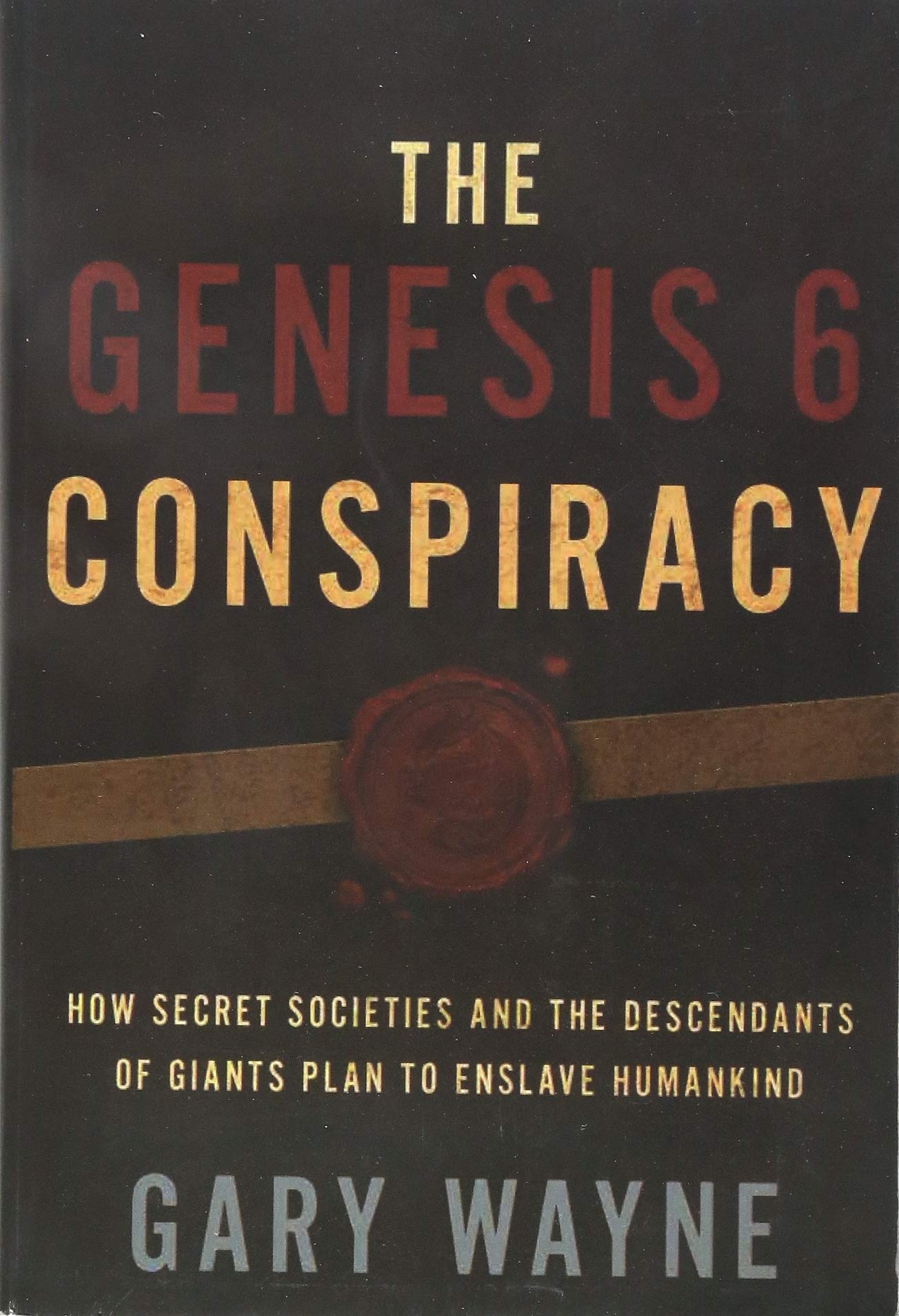 The Genesis 6 Conspiracy: How Secret Societies and the Descendants of Giants Plan to Enslave Humankind sureshotbooks.com