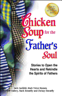 Chicken Soup for the Father's Soul: Stories to Open the Hearts and Rekindle the Spirits of Fathers Jack Canfield | Jim Warda