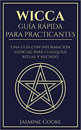 Wicca - Guía Rápida para Practicantes: Una Guía con Información Esencial para Cualquier Ritual y Hechizo SureShot Books Publishing LLC