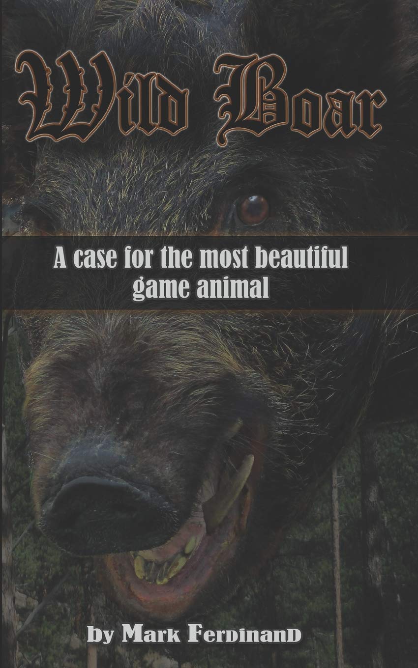 Wild Boar: A Case for the Most Beautiful Game Animal Paperback Independently published
