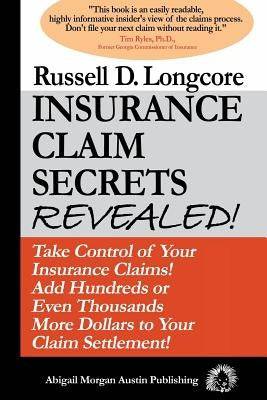 Insurance Claim Secrets Revealed!: Take Control of Your Insurance Claims! Add Hundreds More Dollars To Your Claim Settlement! Paperback Abigail Morgan Austin Publishing Company