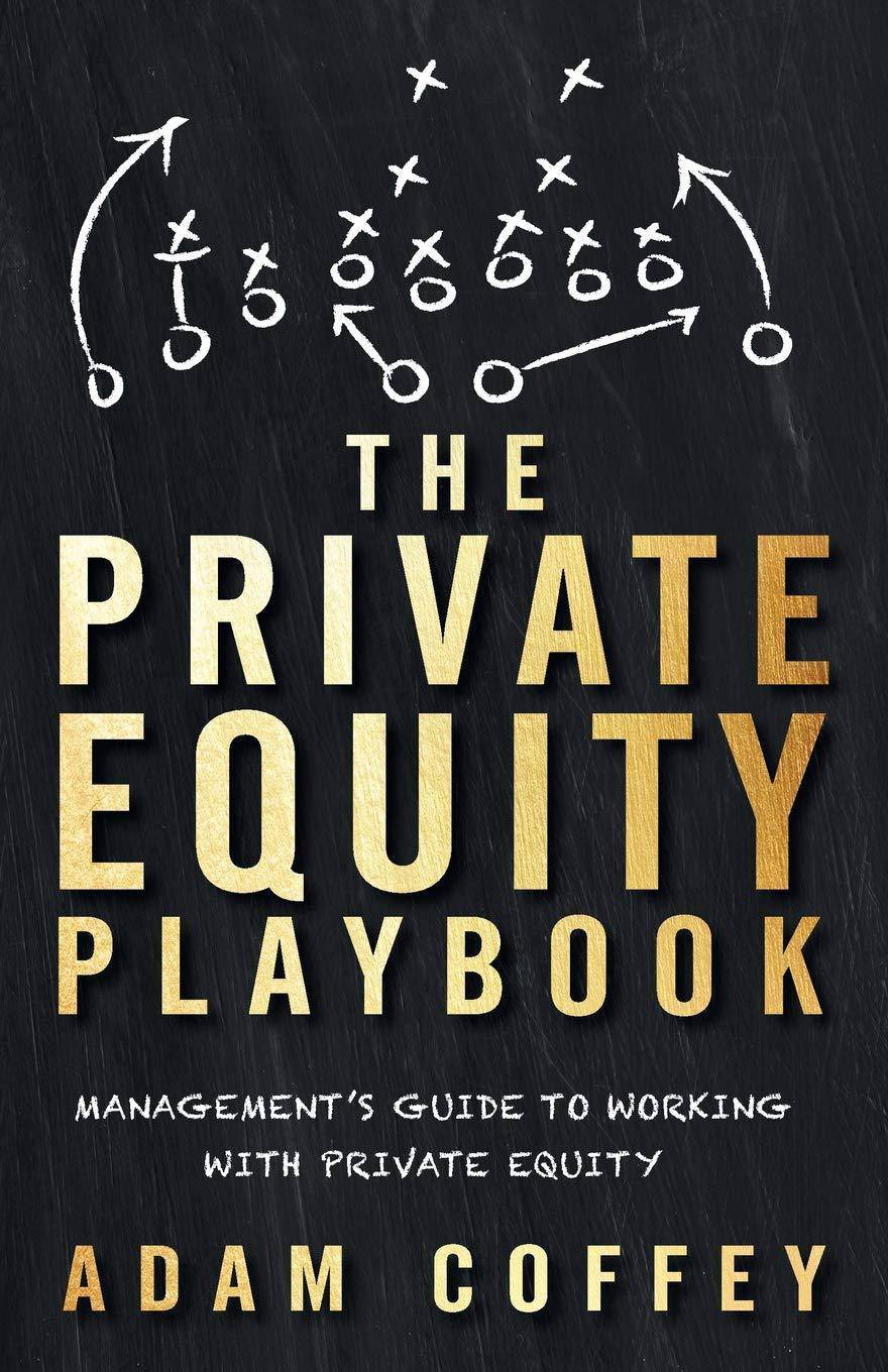 The Private Equity Playbook: Management's Guide to Working with Private Equity Business & Money Adam Coffey