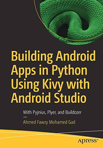 Building Android Apps in Python Using Kivy with Android Studio: With Pyjnius, Plyer, and Buildozer Computers & Technology Ahmed Fawzy Mohamed Gad