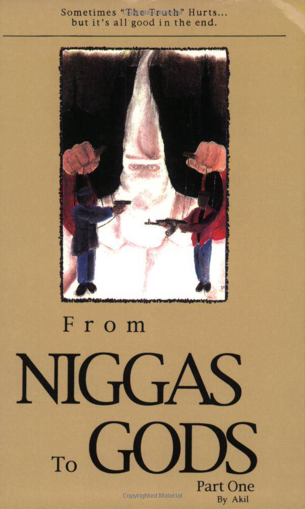 From Niggas to Gods Part One: Sometimes "The Truth"hurts...But It's All Good in the End. Politics & Social Sciences Akil