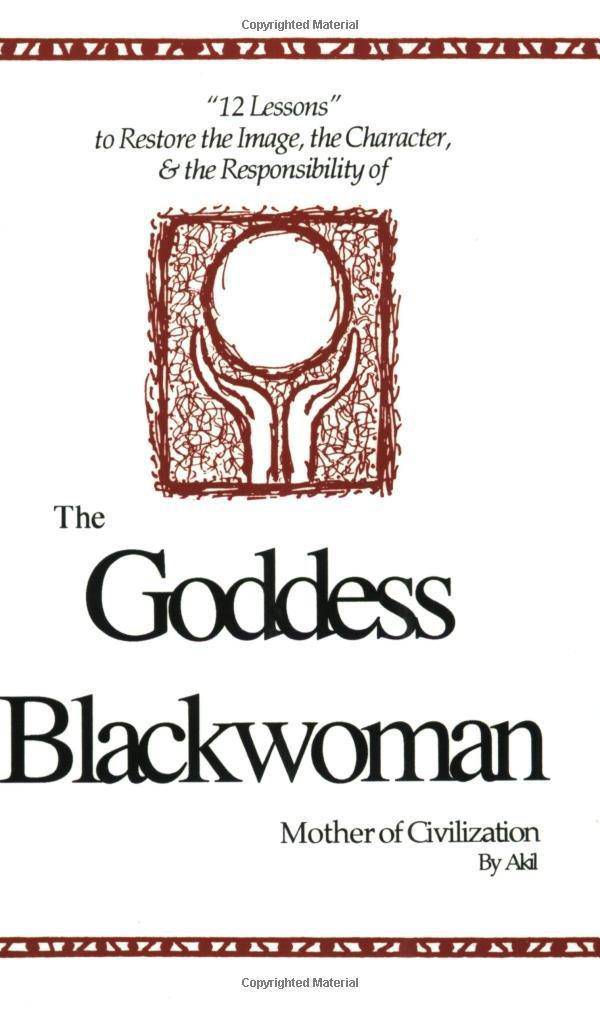 The Goddess Blackwoman: Mother of Civilization Politics & Social Sciences Akil