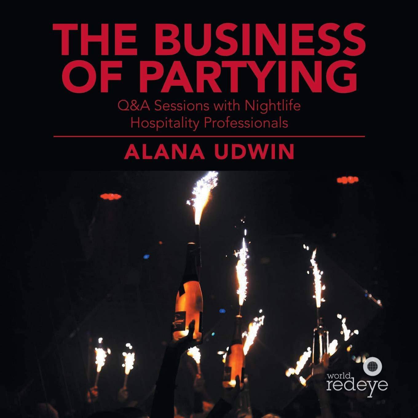 The Business of Partying: Q&A Sessions with Nightlife Hospitality Professionals Business & Money Alana Udwin