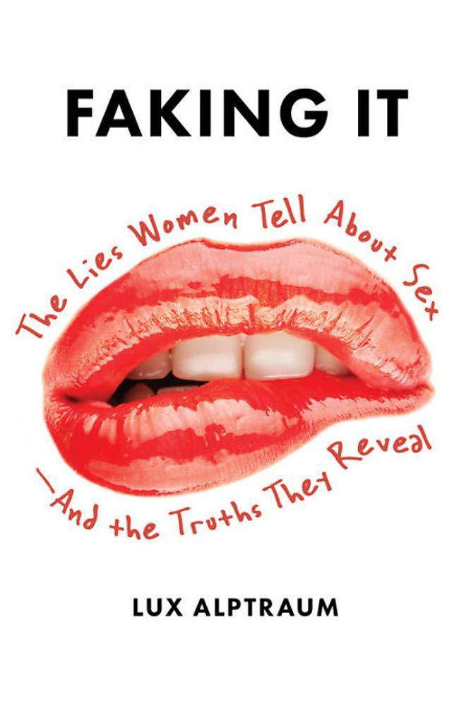 Faking It: The Lies Women Tell about Sex--And the Truths They Reveal Health & Fitness | Sexuality Alptraum, Lux