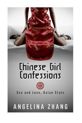 Chinese Girl Confessions: Sex and Love, Asian Style Self Help Angelina Zhang
