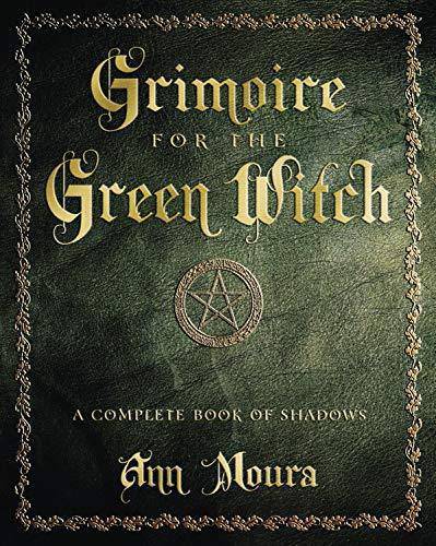 Grimoire for the Green Witch: A Complete Book of Shadows Religion & Spirituality Ann Moura