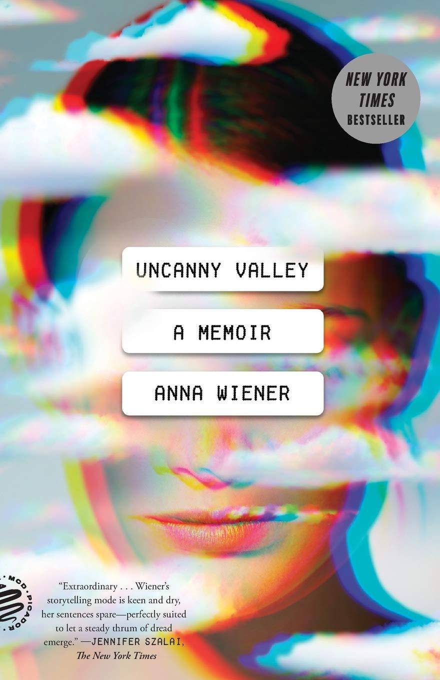 Uncanny Valley: A Memoir Biographies & Memoirs Anna Wiener