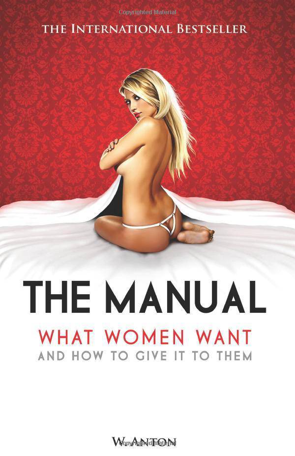 The Manual: What Women Want and How to Give It to Them Self-Help | Sexual Instruction Anton, W