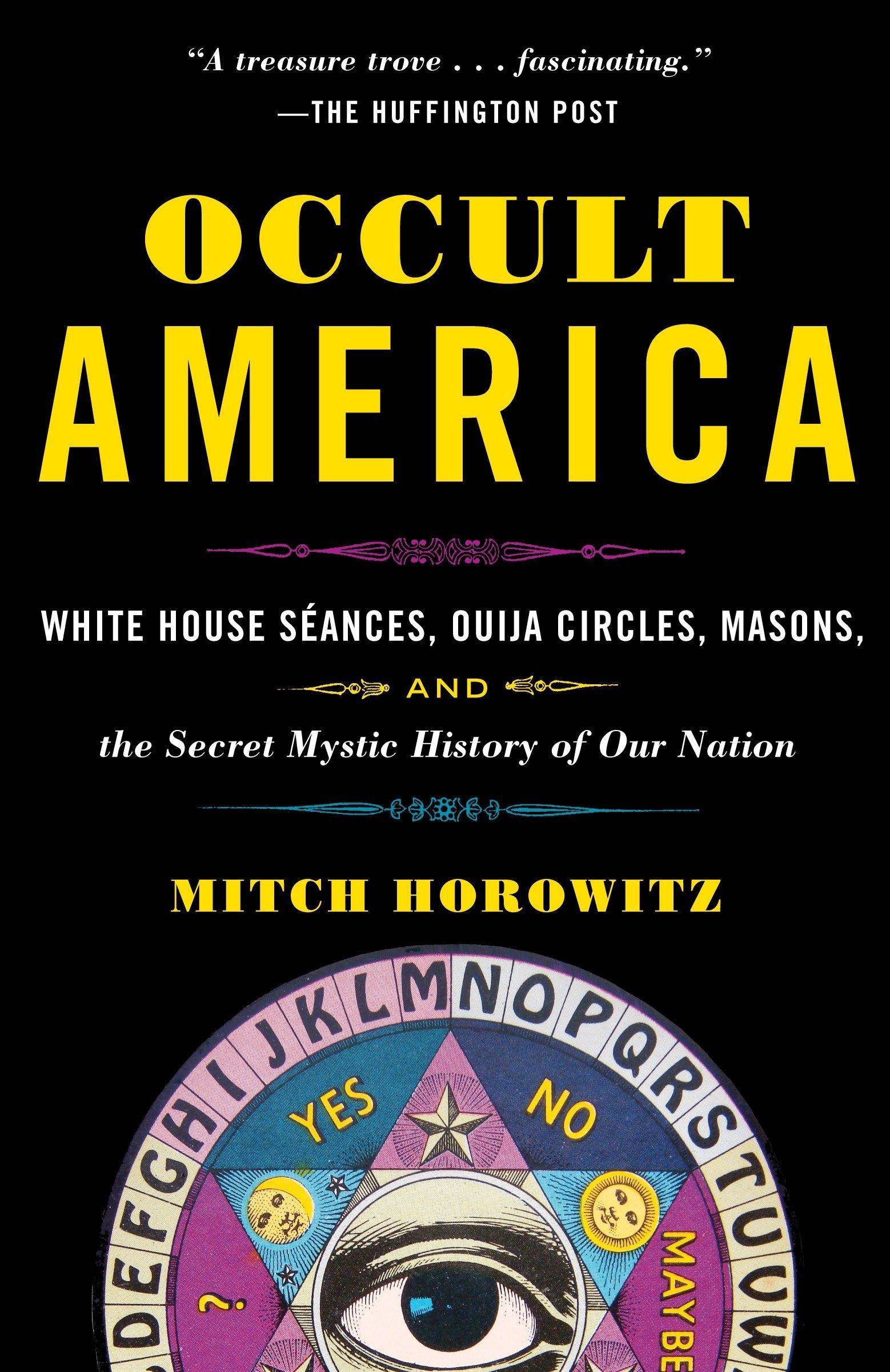 Occult America: White House Seances, Ouija Circles, Masons, and the Secret Mystic History of Our Nation - SureShot Books Publishing LLC