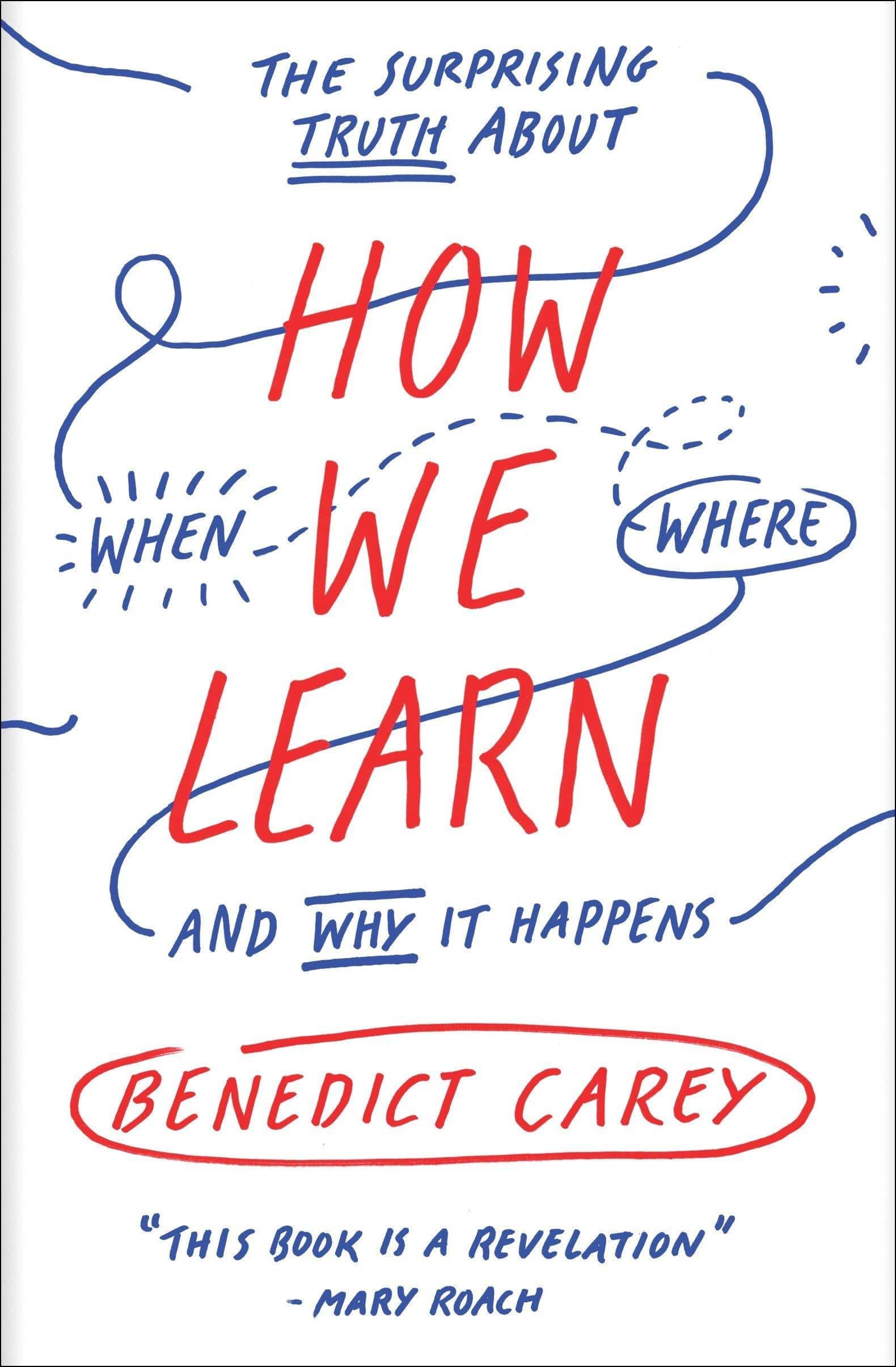 How We Learn: The Surprising Truth about When, Where, and Why It Happens Education & Teaching Benedict Carey