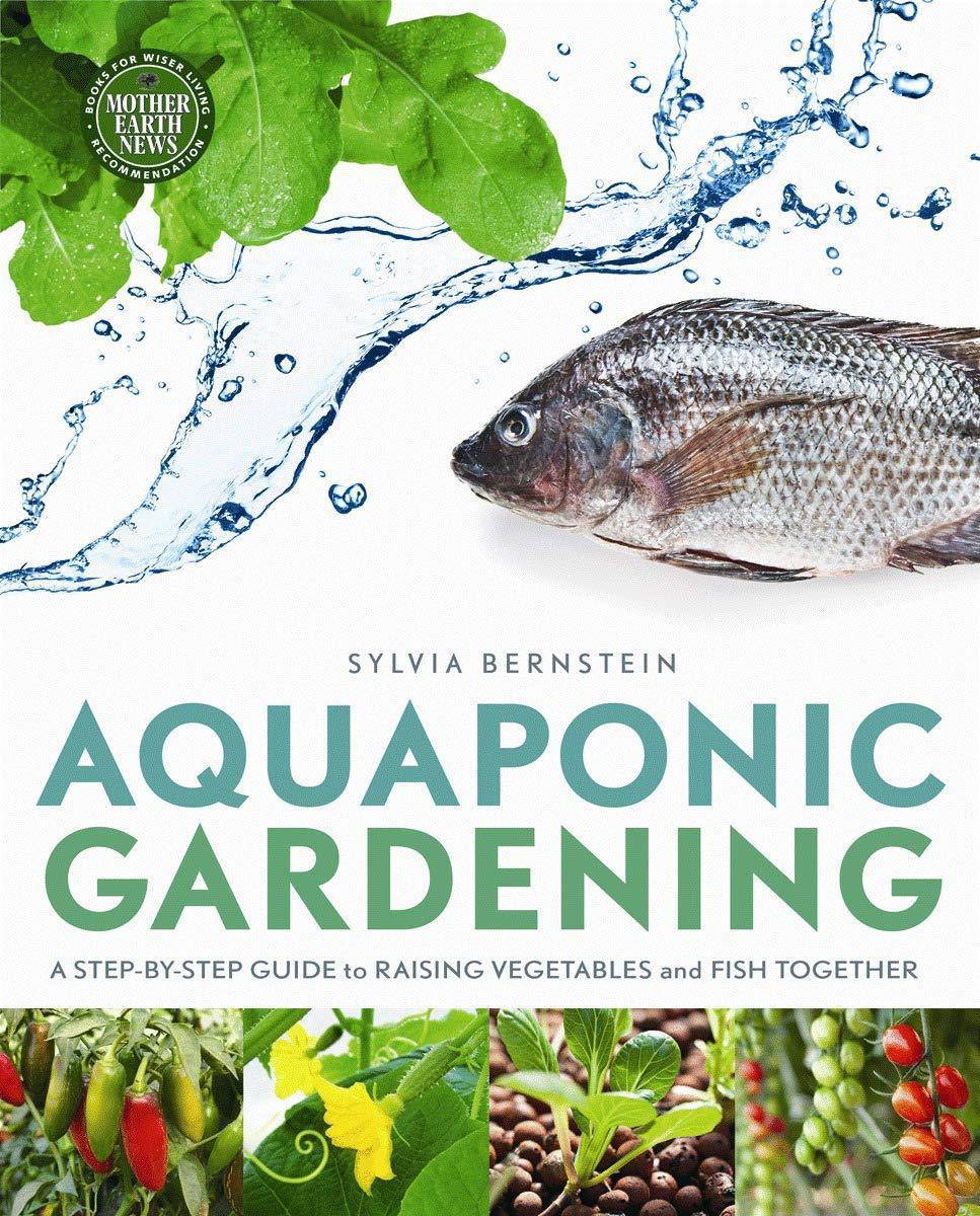 Aquaponic Gardening: A Step-By-Step Guide to Raising Vegetables and Fish Together Gardening | Vegetables Bernstein, Sylvia
