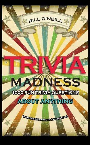 Trivia Madness 3: 1000 Fun Trivia Questions About Anything Games-Puzzles-Word Games Bill O'Neill