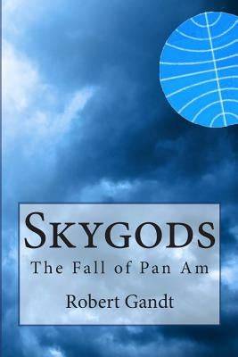 Skygods: The Fall of Pan Am Paperback Black Star Productions