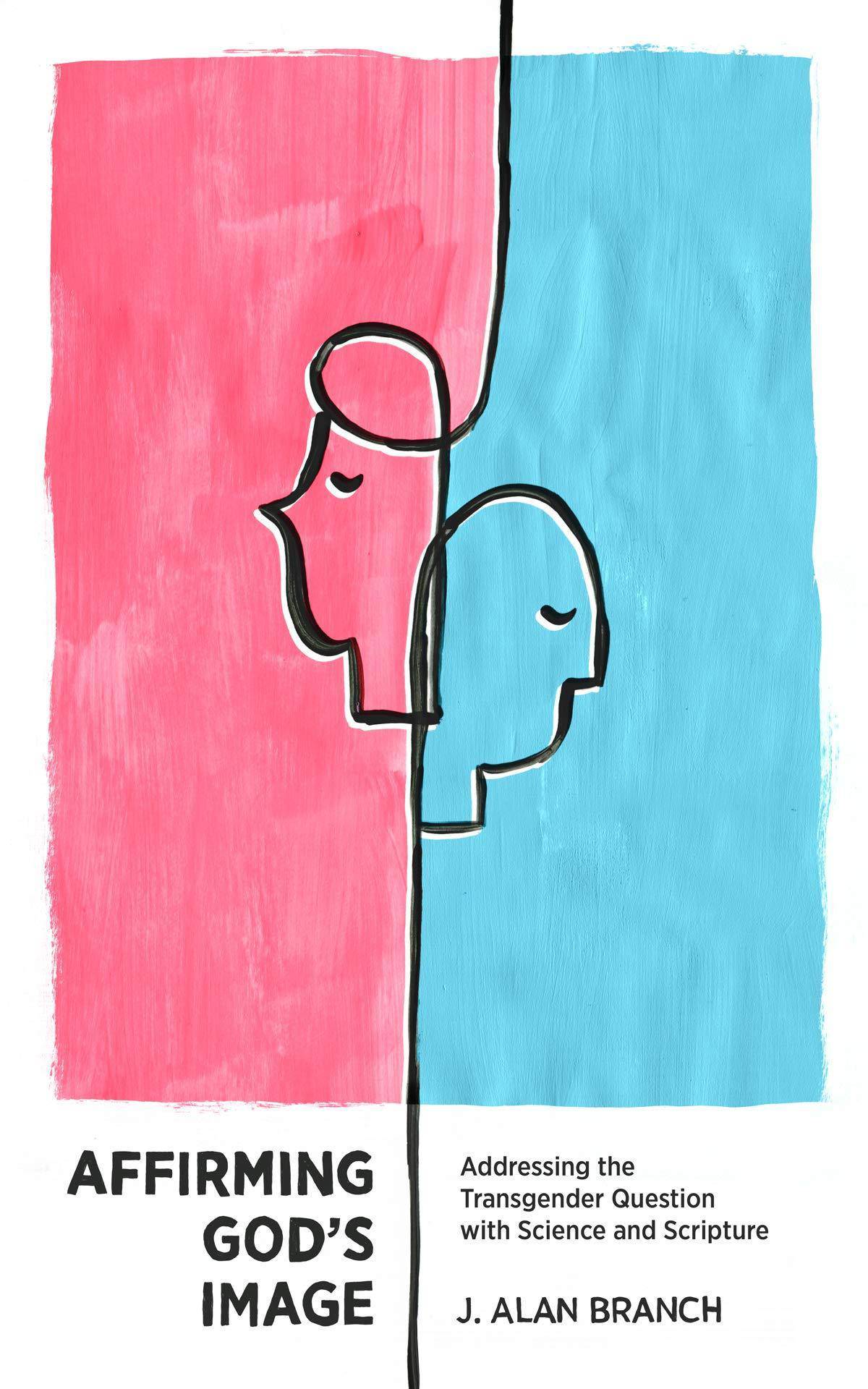 Affirming God's Image: Addressing the Transgender Question with Science and Scripture Religion | Christian Theology Branch, J Alan