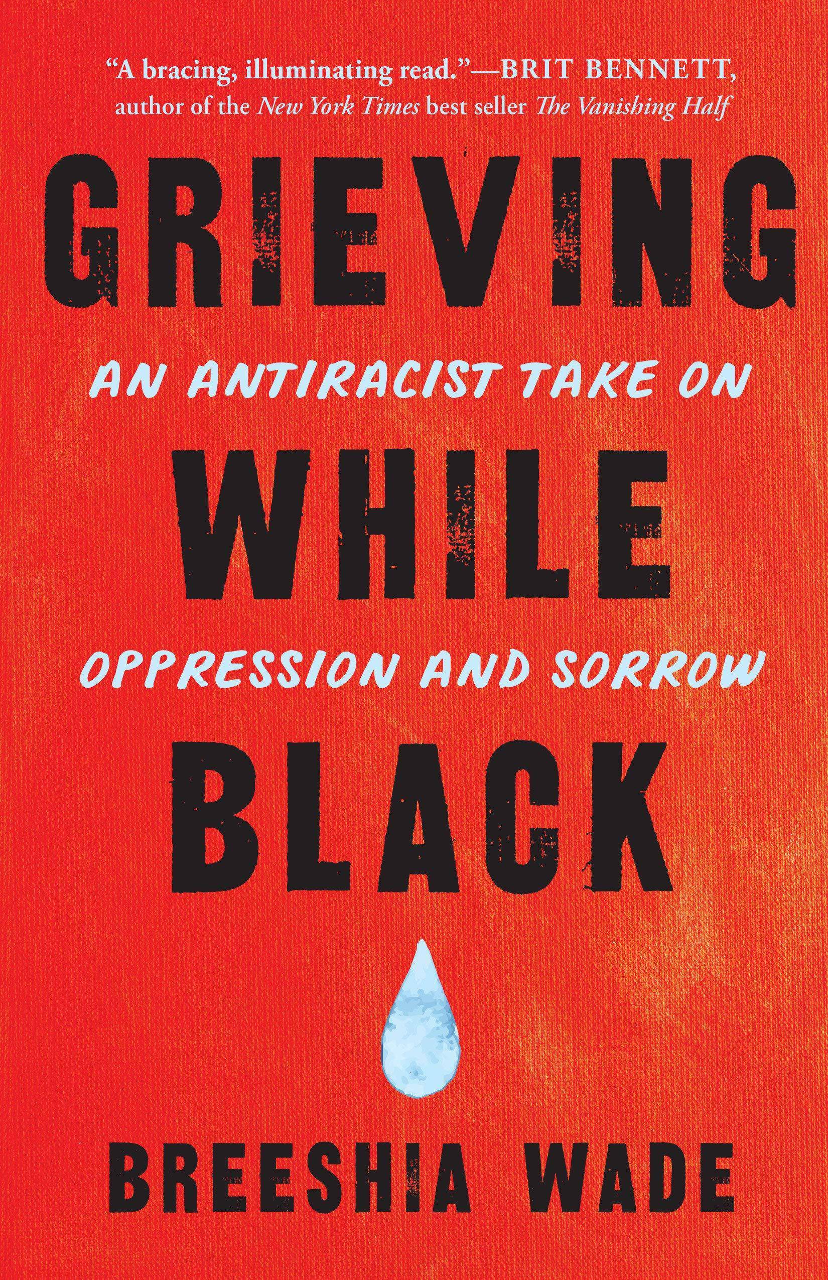 Grieving While Black: An Antiracist Take on Oppression and Sorrow Politics & Social Sciences Breeshia Wade
