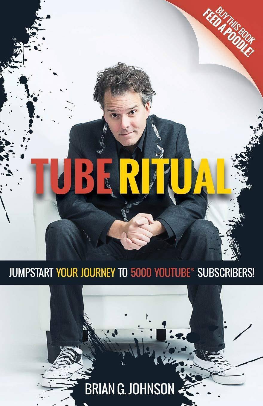 Tube Ritual: Jumpstart Your Journey to 5,000 Youtube Subscribers Business and Investments Brian G. Johnson
