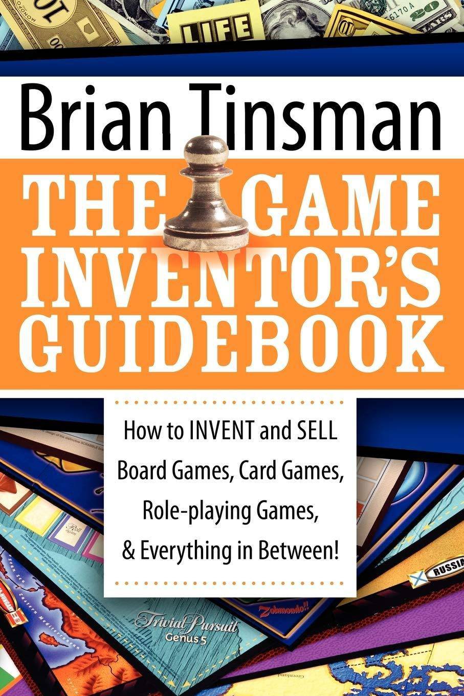 The Game Inventor's Guidebook: How to Invent and Sell Board Games, Card Games, Role-Playing Games, & Everything in Between! Guide Book Brian Tinsman