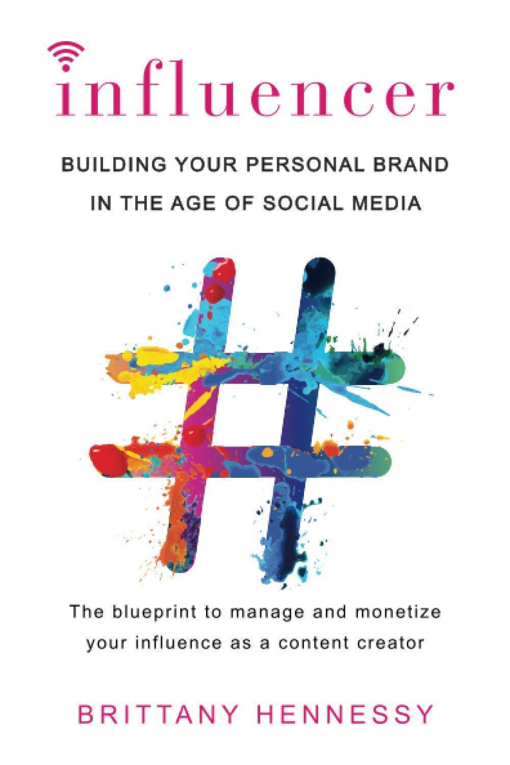 Influencer: Building Your Personal Brand in the Age of Social Media Business & Money Brittany Hennessy