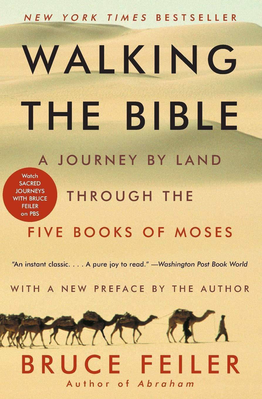 Walking the Bible: A Journey by Land Through the Five Books of Moses Biblical Studies and References Bruce Feiler