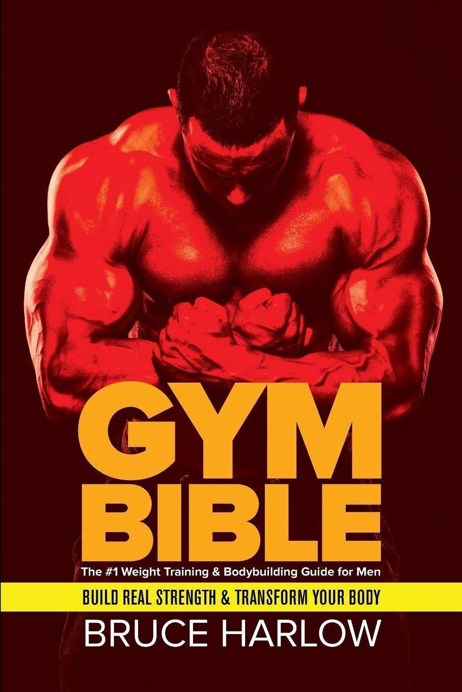 Gym Bible: The #1 Weight Training & Bodybuilding Guide for Men - Build Real Strength & Transform Your Body Exercise & Fitness Bruce Harlow
