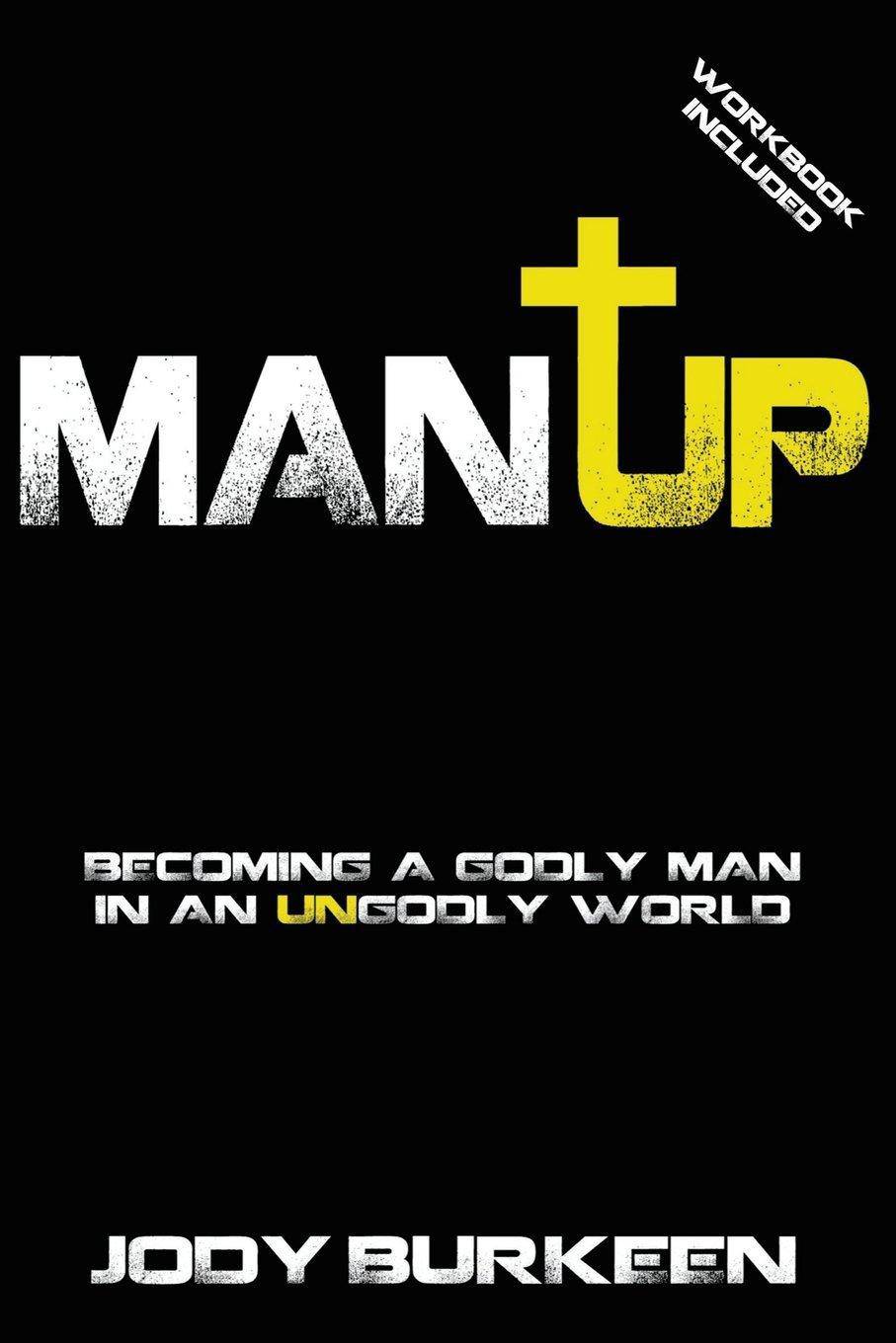Man Up-Becoming a Godly Man in an Ungodly World Religion | Christian Living | Men's Interests Burkeen, Jody