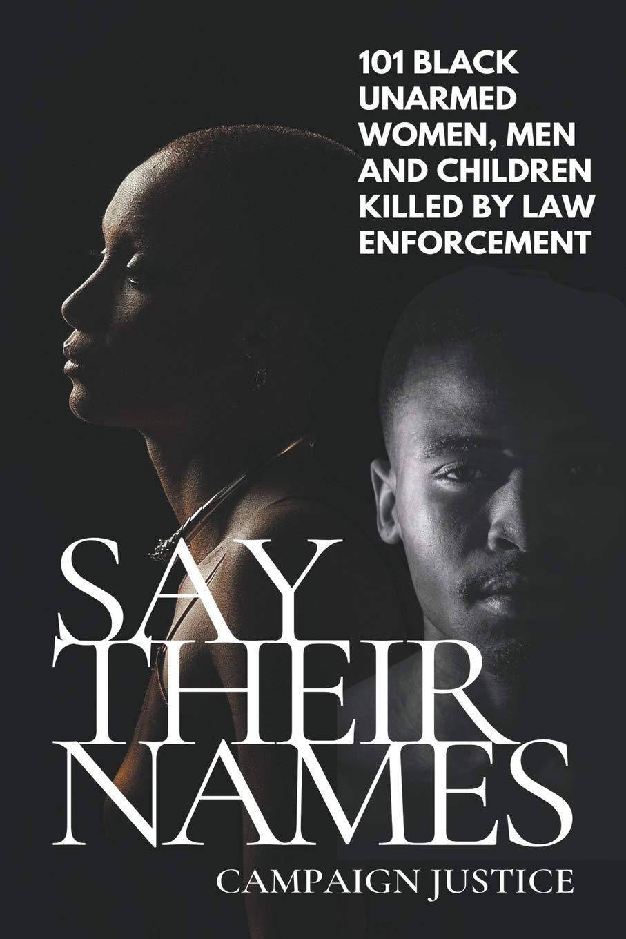 Say Their Names: 101 Black Unarmed Women, Men and Children Killed By Law Enforcement Politics & Social Sciences Campaign Justice
