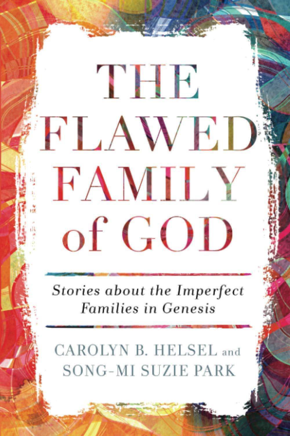 The Flawed Family of God: Stories about the Imperfect Families in Genesis Christian Books & Bibles Carolyn B. Helsel