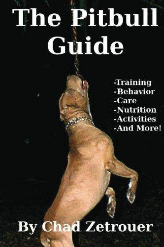 The Pitbull Guide: Learn Training, Behavior, Nutrition, Care and Fun Activities Paperback Chad Zetrouer