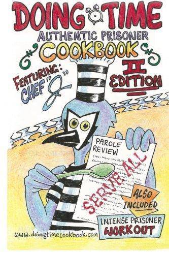 Cookbook: Doing Time Authentic Prisoner Second Edition Cookbooks Chef J
