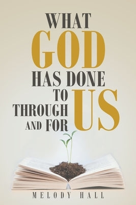 Paperback book titled "What God Has Done to Us, through Us, and for Us" by Christian Faith Publishing, Inc, with cover design visible.