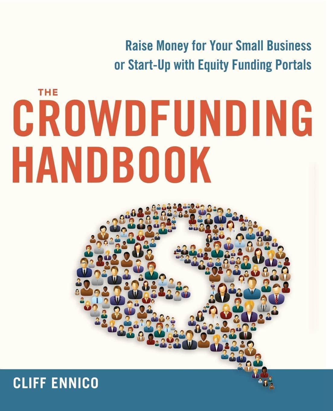 The Crowdfunding Handbook: Raise Money for Your Small Business or Start-Up with Equity Funding Portals Business & Money Clifford R. Ennico