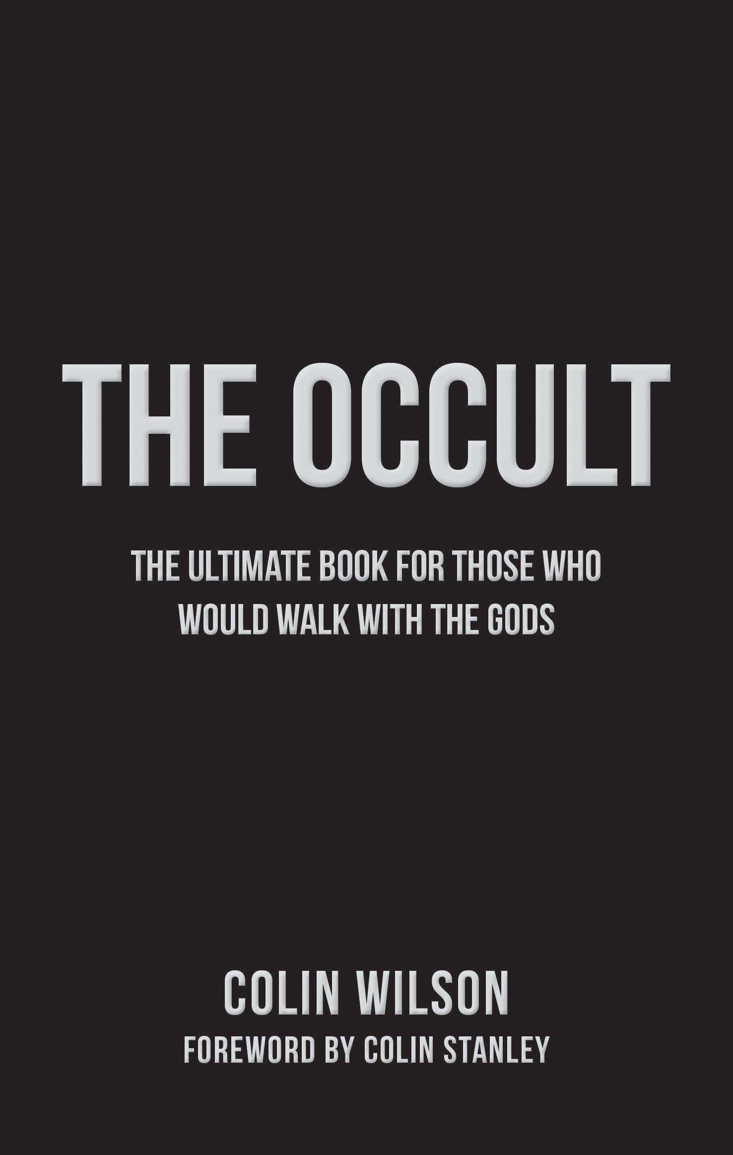 The Occult: The Ultimate Guide for Those Who Would Walk with the Gods History Colin Wilson