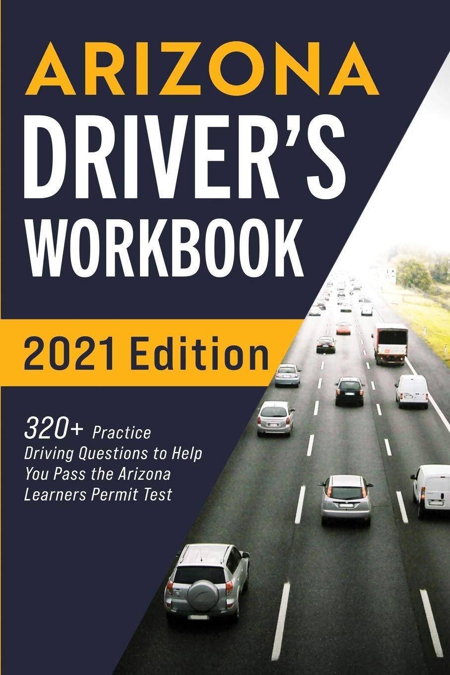 Arizona Driver's Workbook: 320+ Practice Driving Questions to Help You Pass the Arizona Learner's Permit Test Automotive Connect Prep