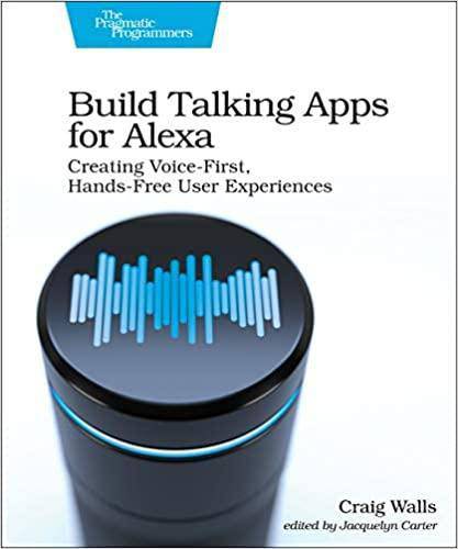 Build Talking Apps for Alexa: Creating Voice-First, Hands-Free User Experiences Computers & Technology Craig Walls