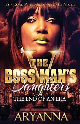 Paperback of The Boss Man's Daughters 5: The End of an Era by Createspace Independent Publishing Platform, showing the book cover.