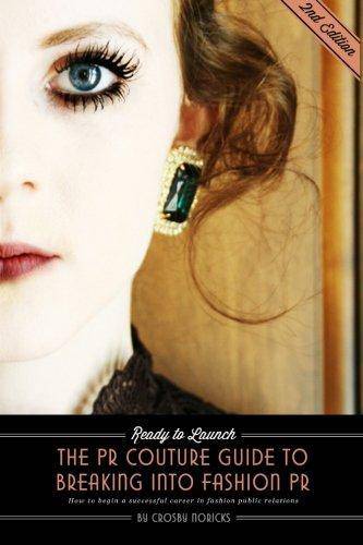 Ready to Launch: The PR Couture Guide to Breaking into Fashion PR: How to Begin a Successful Career in Fashion Public Relations Arts & Photography Crosby Noricks