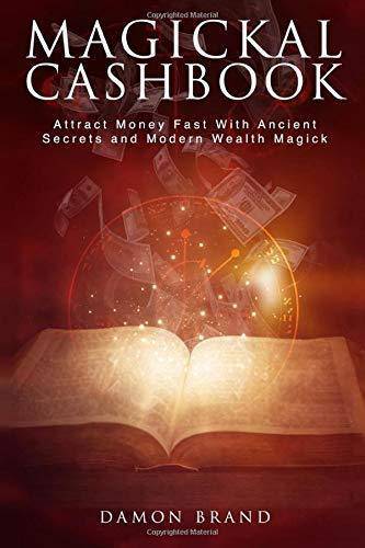 Magickal Cashbook: Attract Money Fast With Ancient Secrets And Modern Wealth Magick Religion and Spirituality Damon Brand