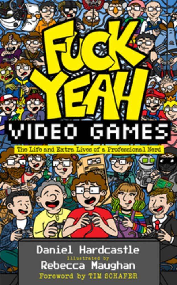 Fuck Yeah, Video Games: The Life and Extra Lives of a Professional Nerd Humor and Entertainment Daniel Hardcastle
