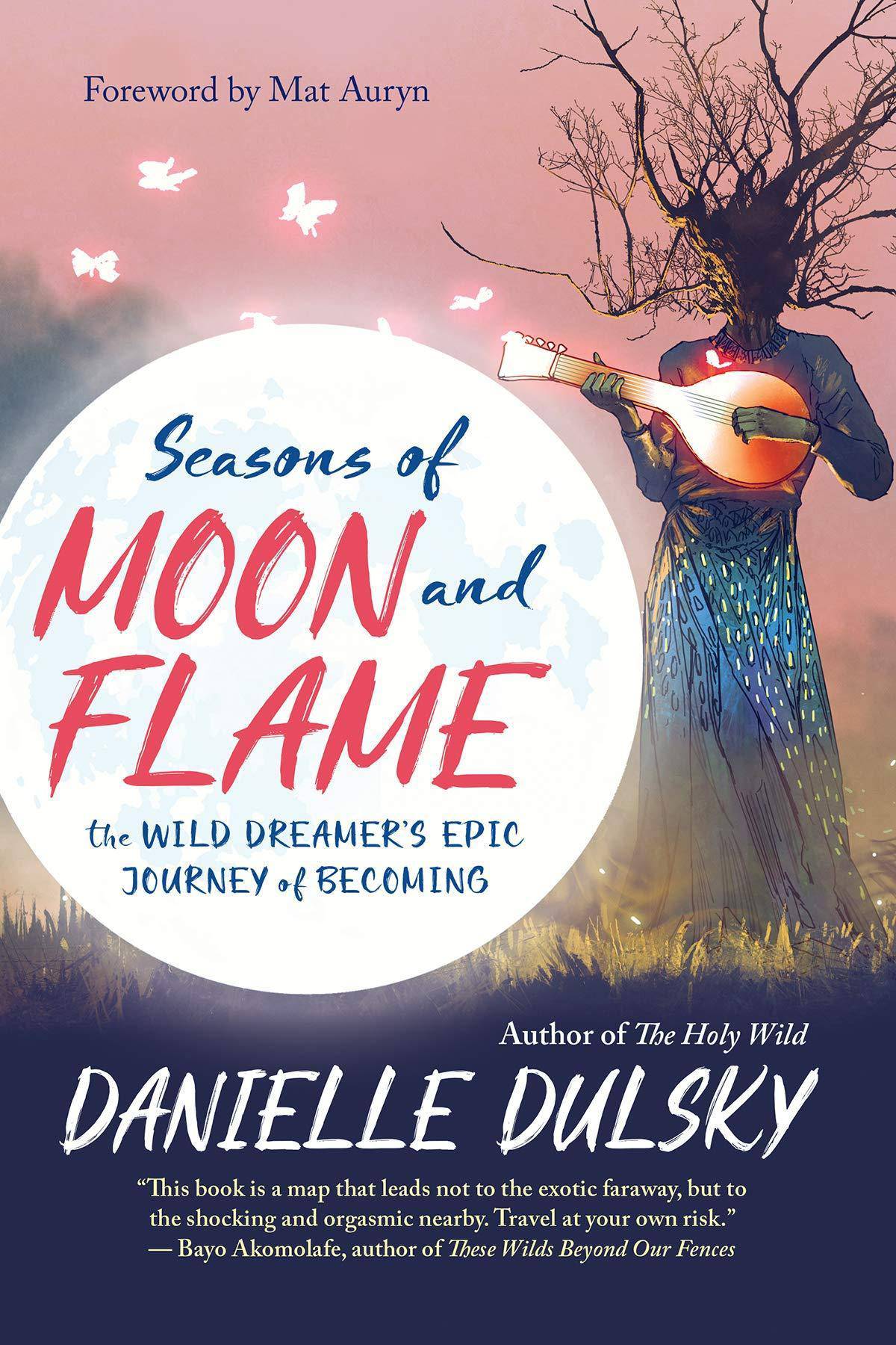 Seasons of Moon and Flame: The Wild Dreamer's Epic Journey of Becoming Religion & Spirituality Danielle Dulsky | Mat Auryn