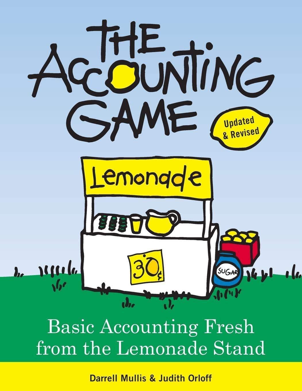 The Accounting Game: Basic Accounting Fresh from the Lemonade Stand Business and Investments Darrell Mullis | Judith Orloff