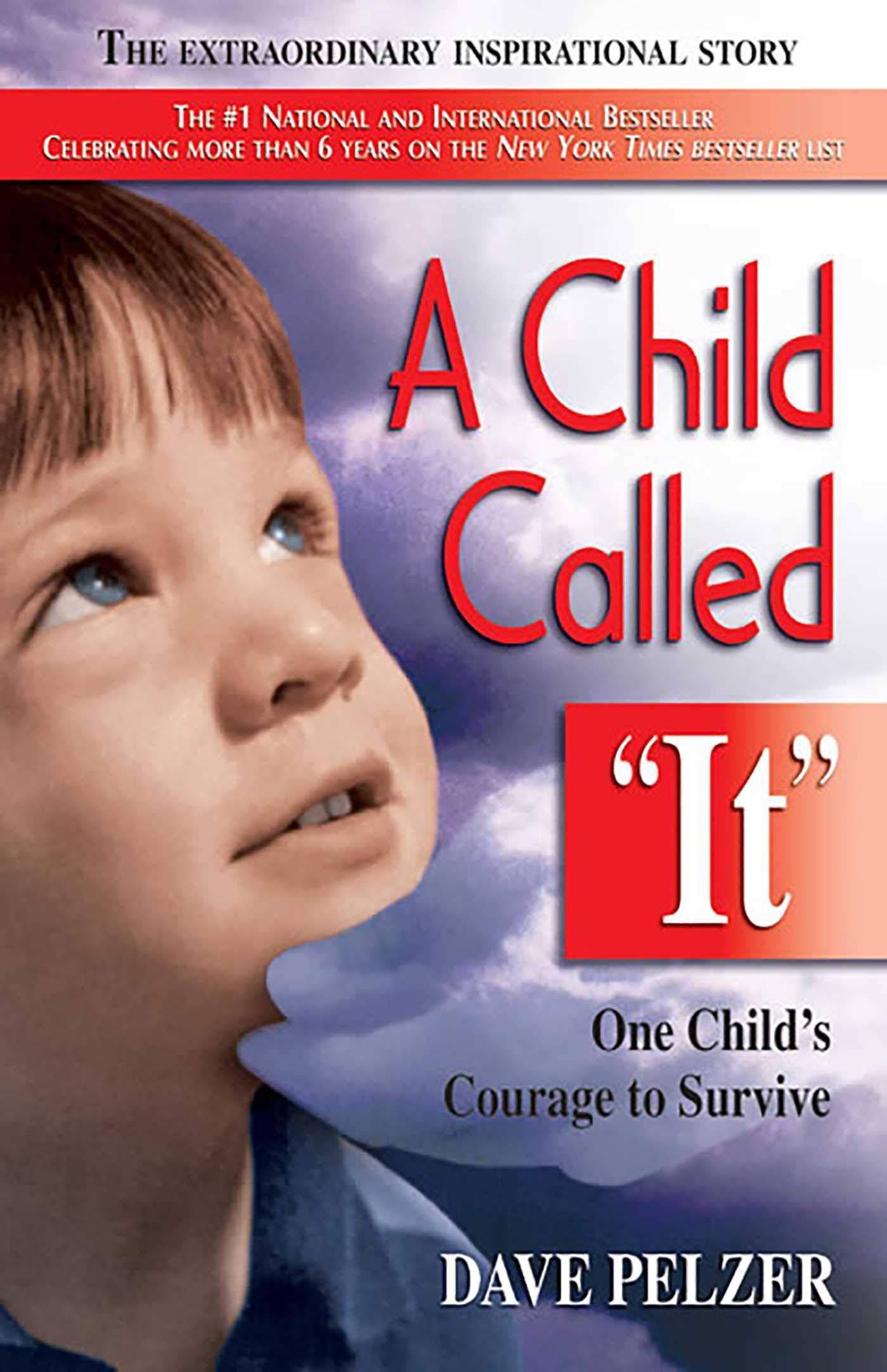 A Child Called It: One Child's Courage to Survive Parenting & Relationships Dave Pelzer