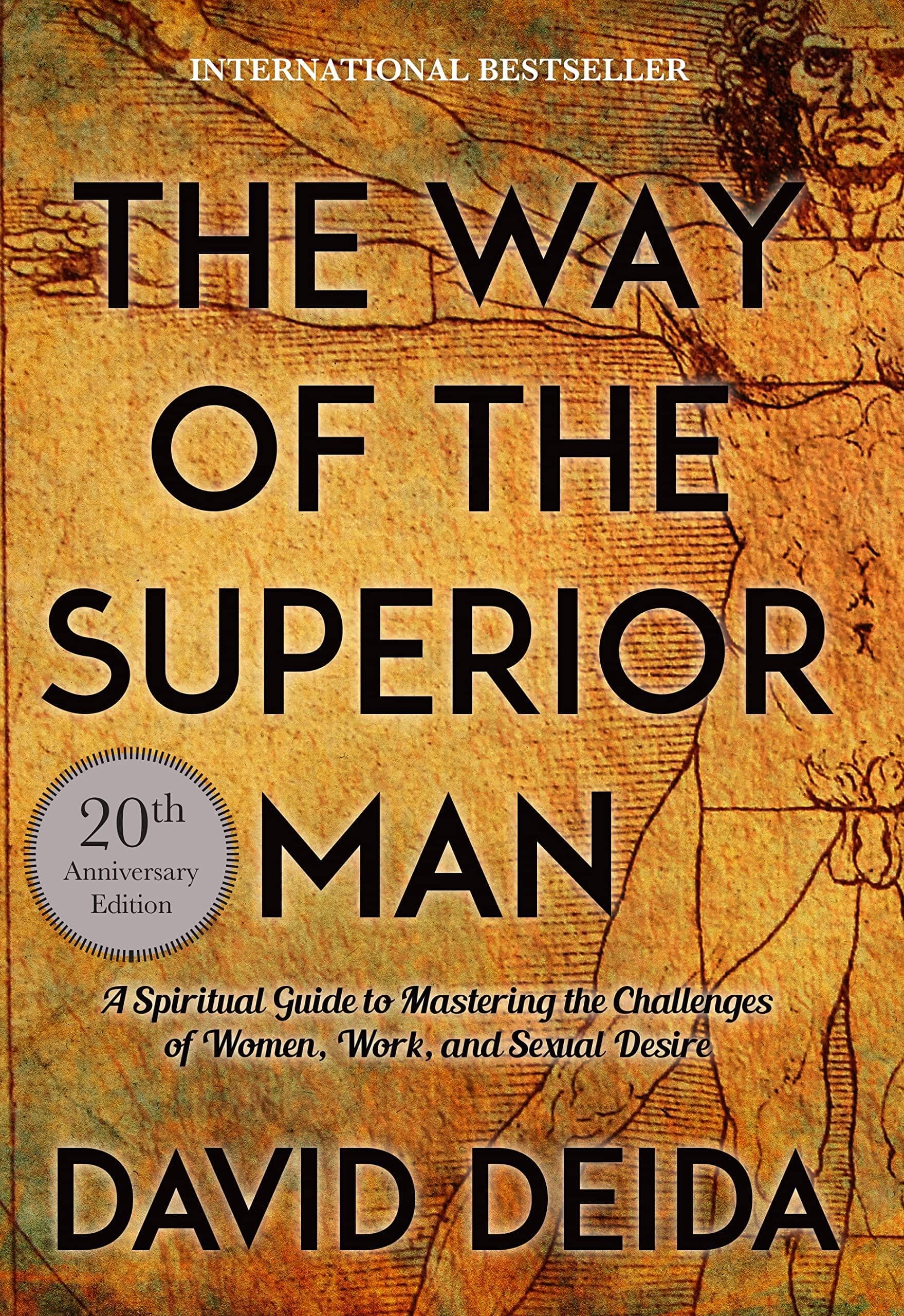 The Way of the Superior Man: A Spiritual Guide to Mastering the Challenges of Women, Work, and Sexual Desire (20th Anniversary Edition) Politics & Social Sciences David Deida