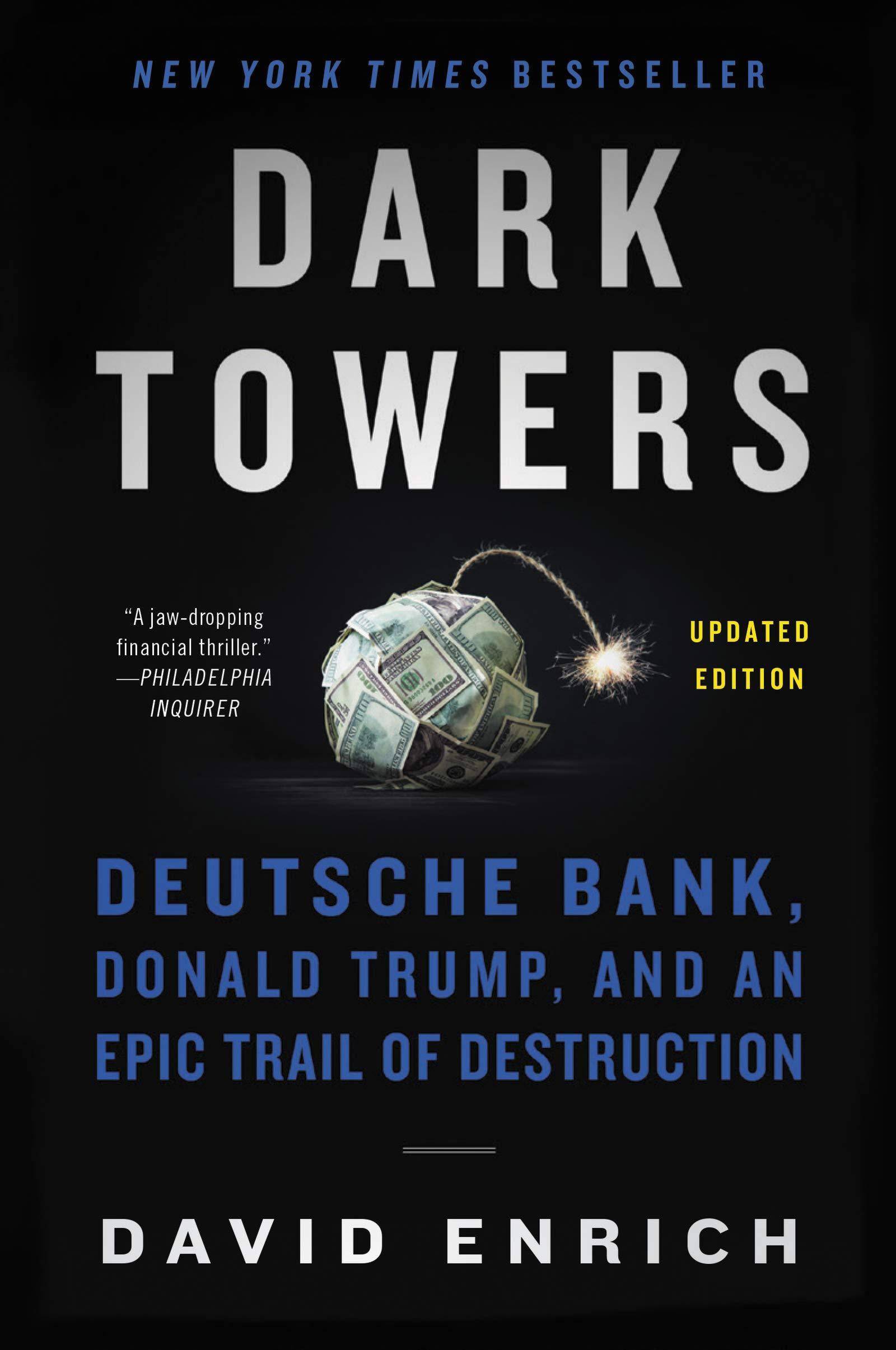Dark Towers: Deutsche Bank, Donald Trump, and an Epic Trail of Destruction Politics & Social Sciences David Enrich