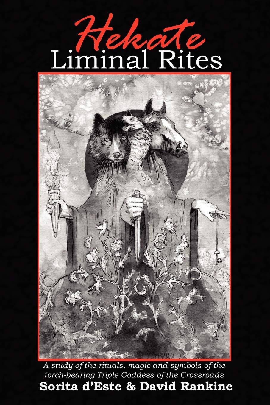Hekate Liminal Rites: A Study of the Rituals, Magic and Symbols of the torch-bearing Triple Goddess of the Crossroads Religion & Spirituality David Rankine | Sorita D'Este