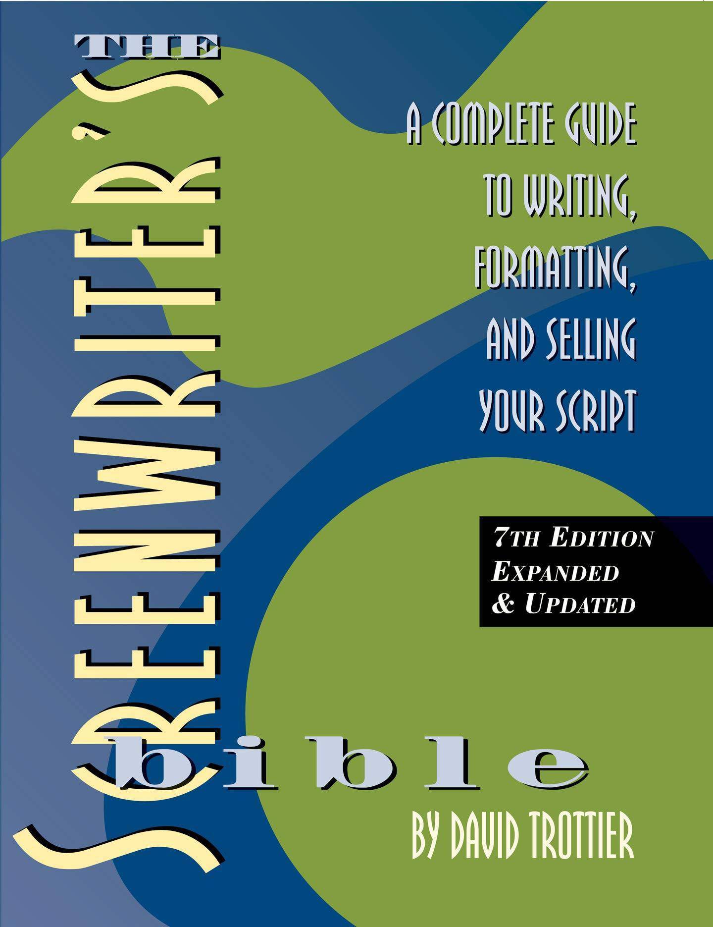 The Screenwriter's Bible, 7th Edition: A Complete Guide to Writing, Formatting, and Selling Your Script Humor & Entertainment David Trottier