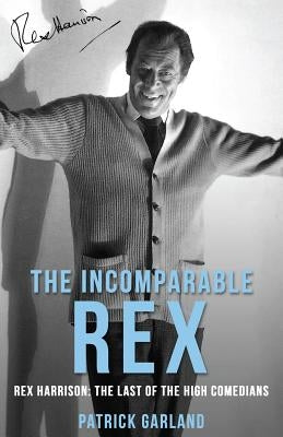Paperback of The Incomparable Rex by Rex Harrison, a biography titled The Last of the High Comedians, published by Dean Street Press.