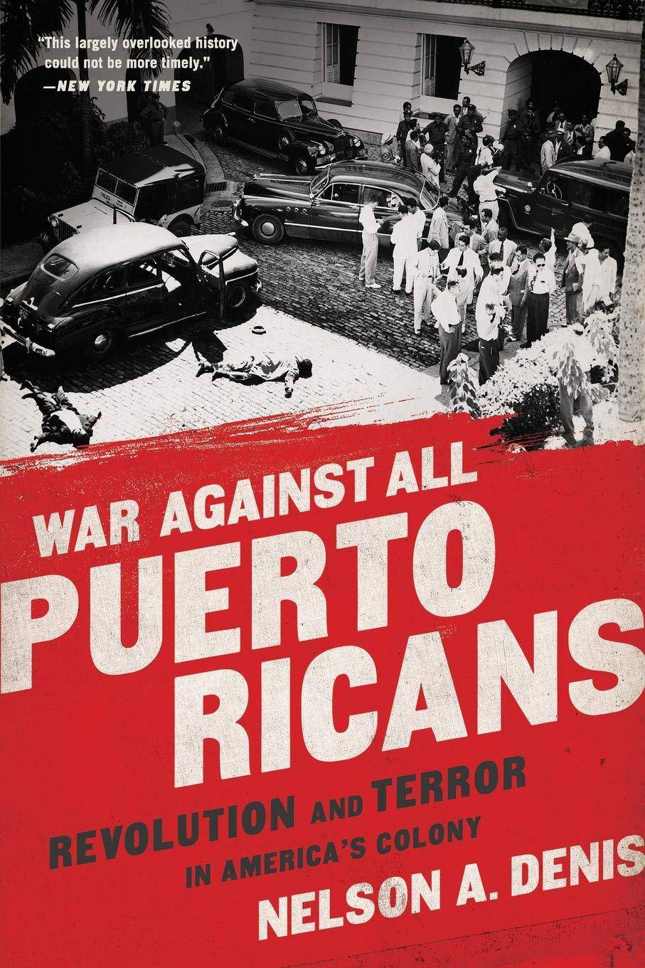 War Against All Puerto Ricans: Revolution and Terror in America's Colony History | Military | United States Denis, Nelson A